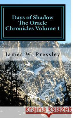 Days of Shadow: The Oracle Chronicles James W. Pressley 9781466228153 Createspace