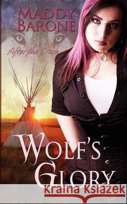 Wolf's Glory: After the Crash, Book 2 Maddy Barone 9781466228627 Createspace