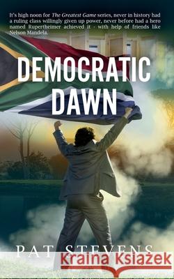 Democratic Dawn: The Nineties Pat Stevens 9781466229167 Createspace