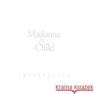 Madonna & Child: Interpreted William Zuback 9781466229914 Createspace