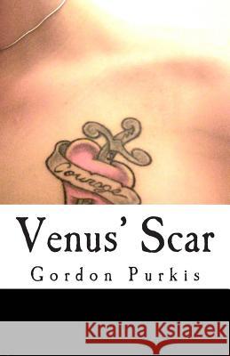 Venus' Scar: Poems Gordon Purkis 9781466230347