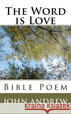 The Word is Love: Bible Poem Andrew, John 9781466230644