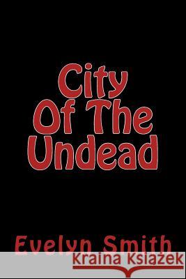 City Of The Undead Smith, Evelyn 9781466231252 Createspace Independent Publishing Platform