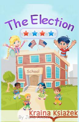 The Election Julia Anderson 9781466231986 Createspace