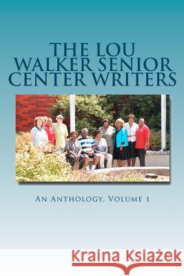 The Lou Walker Senior Center Writers: An Anthology Estelle Ford-Williamson Judy McCoy Venugopal Harold Kenney 9781466233812 Createspace