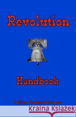 Revolution Handbook William Bradford Cushman 9781466234338