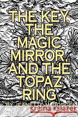 The Key, The Magic Mirror, and The Topaz Ring Heintzman, Mary P. D. 9781466234581 Createspace