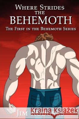 Where Strides the Behemoth: The First in the Behemoth Series Jim Rodgers 9781466235069 Createspace