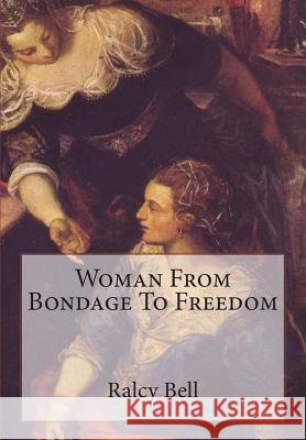 Woman From Bondage To Freedom Bell, Ralcy Husted 9781466236905