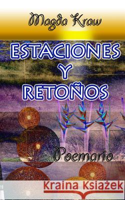 Estaciones y Retoños: Poemario. Kraw, Magda 9781466237759 Createspace