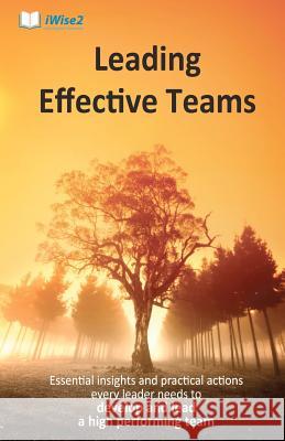Leading Effective Teams: Essential insights and practical actions every leader needs to develop and lead a high performing team Thomas, Beverley 9781466238015 Createspace