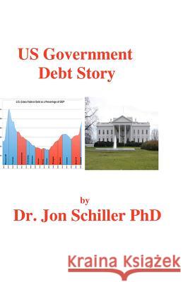 US Government Debt Story Schiller Phd, Jon 9781466238596 Createspace