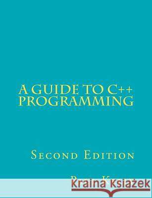 A Guide to C++ Programming Paul Kelly 9781466240964 Createspace