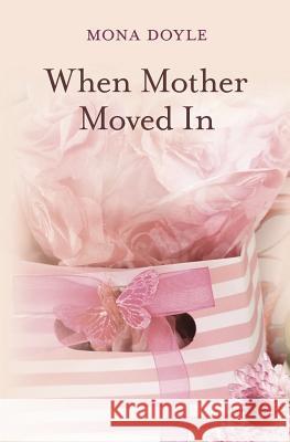 When Mother Moved In Doyle, Mona 9781466241367 Createspace