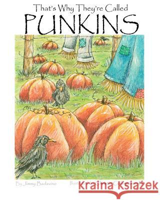 That's Why They're Called Punkins Jimmy Badavino Christie Colangione-B 9781466241381 Createspace
