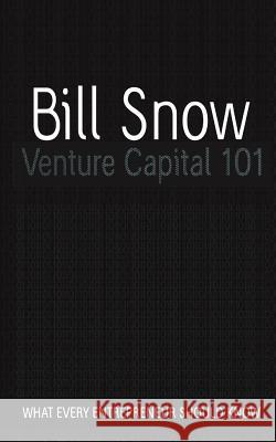 Venture Capital 101 Bill Snow 9781466241633 Createspace