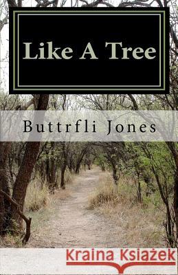 Like A Tree Jones, Buttrfli 9781466241749 Createspace