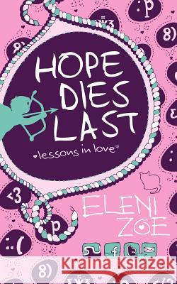 Hope Dies Last: Lessons in Love Eleni Zoe 9781466241787 Createspace