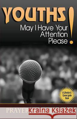 Youths, May I Have Your Attention Please? Prayer M. Madueke 9781466244122 Createspace Independent Publishing Platform