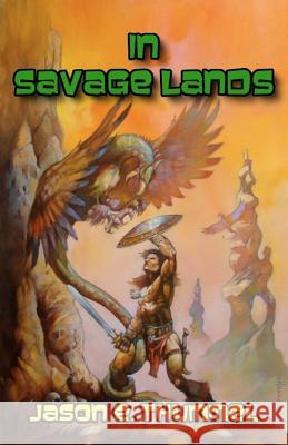 In Savage Lands Jason E. Thummel 9781466245235 Createspace