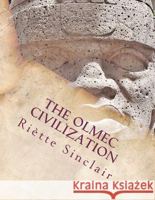 The Olmec Civilization Ri Tte Sinclair 9781466245754 Createspace