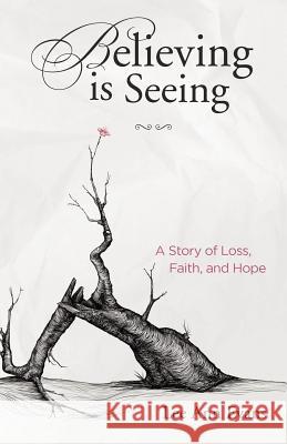 Believing is Seeing: A Story of Loss, Faith, and Hope Evans, Lee Ann 9781466246010 Createspace