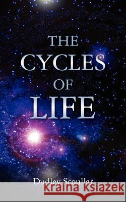 The Cycles of Life Dudley Scoullar 9781466247642 Createspace