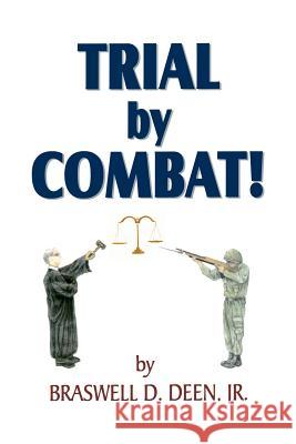 Trial by Combat Jr. Braswell D. Deen 9781466248168 Createspace