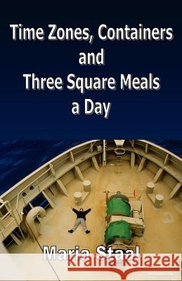 Time Zones, Containers and Three Square Meals a Day Maria Staal   9781466248182 Createspace