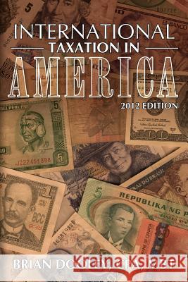 International Taxation in America, 2012 Edition Cpa Mbt Brian Dooley 9781466248342 Createspace