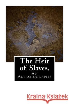 The Heir of Slaves.: An Autobiography William Pickens 9781466250079 Createspace