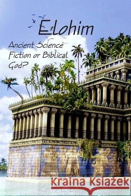 Elohim: Ancient Science Fiction or Biblical God? Kerry L. Barger 9781466250666 Createspace