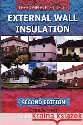 The Complete Guide to External Wall Insulation MR Christopher J Pearson 9781466251045 0