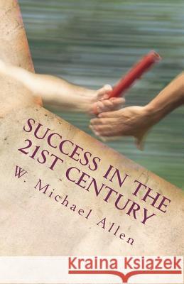 Success in the 21st Century: What do we tell the kids? Allen, W. Michael 9781466252301 Createspace