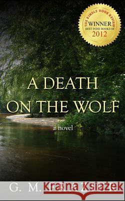 A Death on the Wolf G. M. Frazier 9781466254534 Createspace