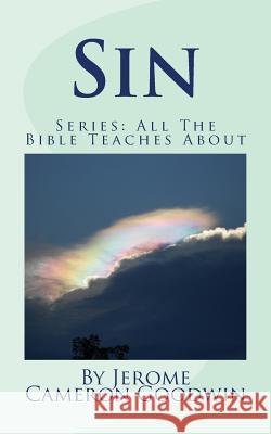 Sin: All The Bible Teaches About Goodwin, Jerome Cameron 9781466255012 Createspace