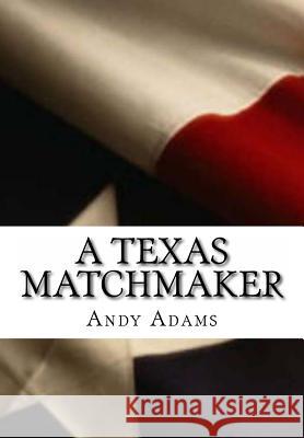 A Texas MatchMaker Adams, Andy 9781466255050 Createspace