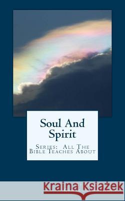 Soul And Spirit: All The Bible Teaches About Goodwin, Jerome Cameron 9781466255081 Createspace