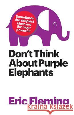 Don't Think About Purple Elephants Fleming, Eric 9781466257634