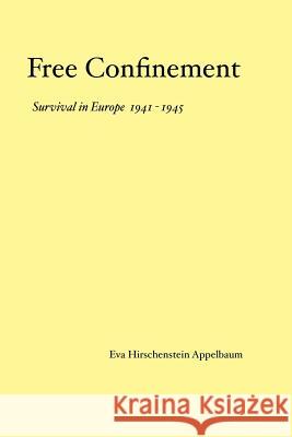 Free Confinement Survival in Europe 1941 1945 Eva Appelbaum 9781466258389