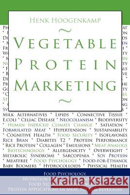 Vegetable Protein Marketing: Food Psychology, Nutrition & Health, Sustainability, Food Security, Biotechnology, Protein Applications in Meat, Food Henk Hoogenkamp Bram Roseboom 9781466258631 Createspace