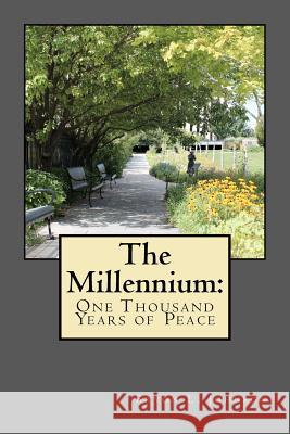 The Millennium: One Thousand Years of Peace: A Latter-day Saint Perspective of the Utopian Dream Johnson, Bryon L. 9781466259461 Createspace