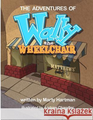 The Adventures of Wally the Wheelchair: The Adventures of Wally the Wheelchair... a New Beginning Marty Hartman 9781466259683