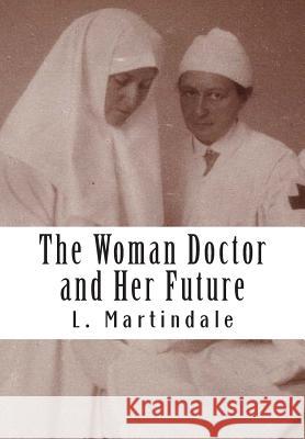 The Woman Doctor and Her Future L. Martindale 9781466260177