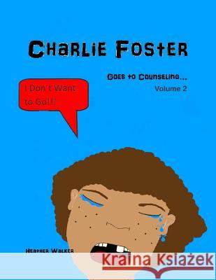 Charlie Foster: Goes To Counseling Walker, Heather L. 9781466261310