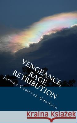 Vengeance, Rage, Retribution: All The Bible Teaches About Goodwin, Jerome Cameron 9781466262584 Createspace