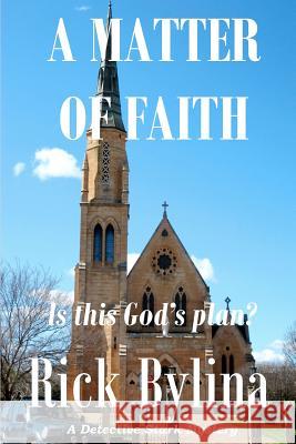 A Matter of Faith: A Detective Stark Mystery Rick Bylina 9781466262676 Createspace