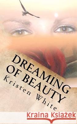 Dreaming of Beauty Kristen White 9781466263062