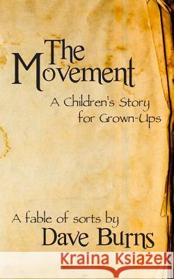 The Movement: A Children's Story for Grown-ups Burns, Dave 9781466263161