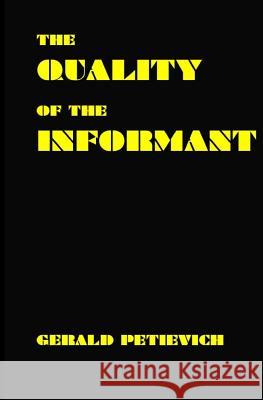 The Quality of the Informant Gerald Petievich 9781466263697 Createspace Independent Publishing Platform